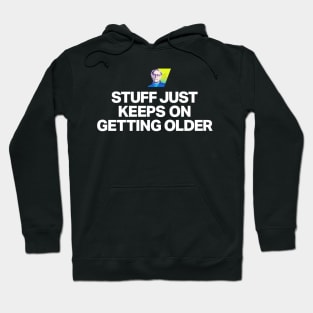 Stuff just keeps on getting older Hoodie